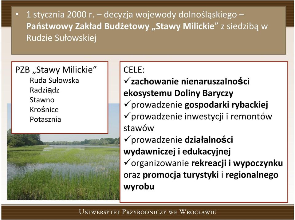 Milickie Ruda Sułowska Radziądz Stawno Krośnice Potasznia CELE: zachowanie nienaruszalności ekosystemu Doliny