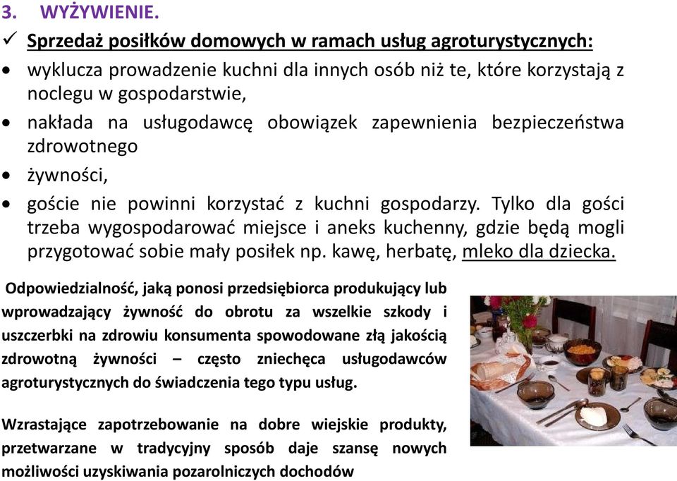 zapewnienia bezpieczeństwa zdrowotnego żywności, goście nie powinni korzystać z kuchni gospodarzy.