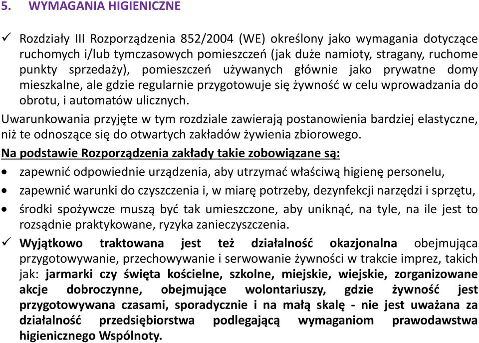 Uwarunkowania przyjęte w tym rozdziale zawierają postanowienia bardziej elastyczne, niż te odnoszące się do otwartych zakładów żywienia zbiorowego.