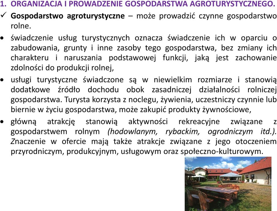 zachowanie zdolności do produkcji rolnej, usługi turystyczne świadczone są w niewielkim rozmiarze i stanowią dodatkowe źródło dochodu obok zasadniczej działalności rolniczej gospodarstwa.