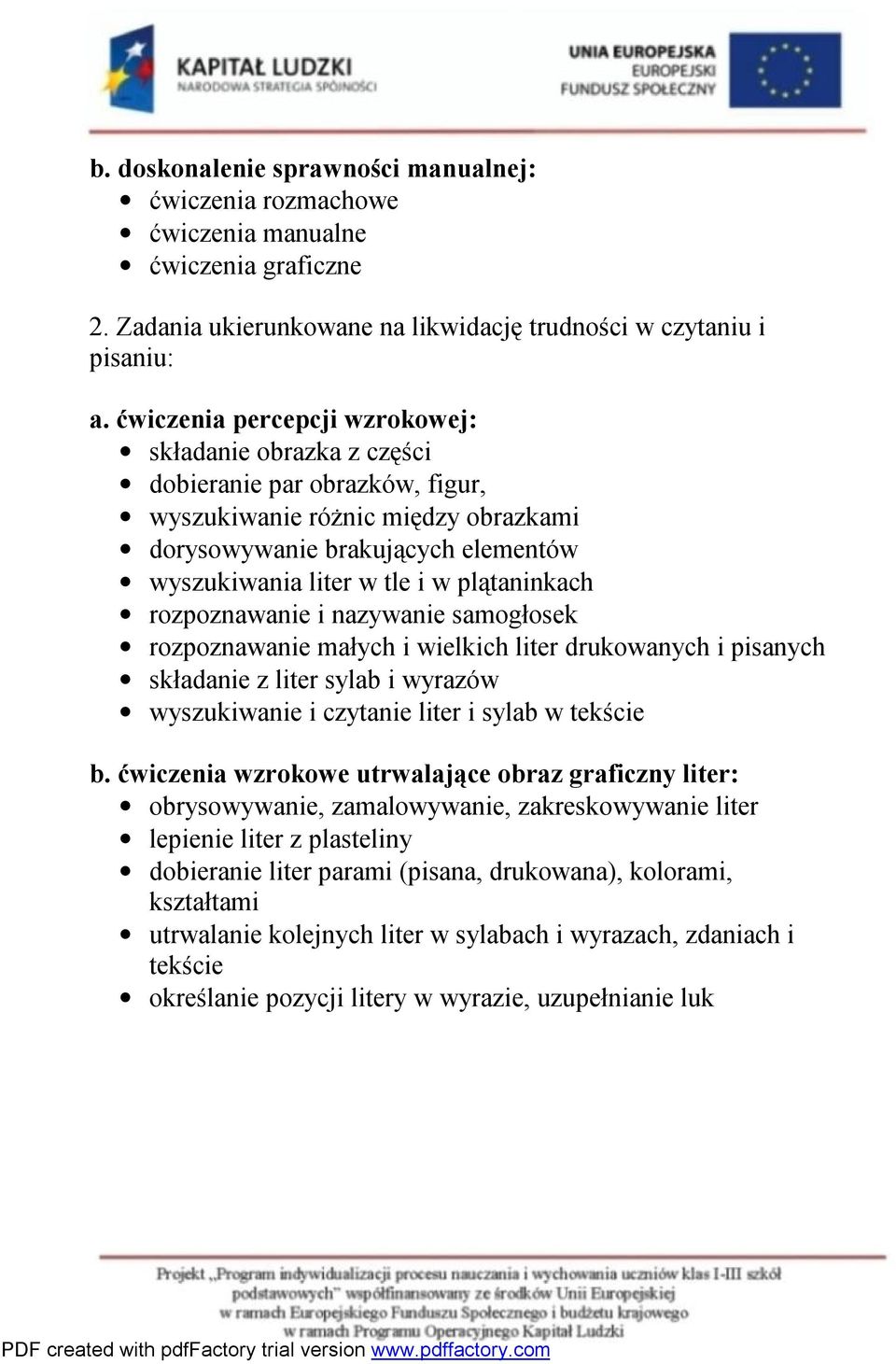 plątaninkach rozpoznawanie i nazywanie samogłosek rozpoznawanie małych i wielkich liter drukowanych i pisanych składanie z liter sylab i wyrazów wyszukiwanie i czytanie liter i sylab w tekście b.