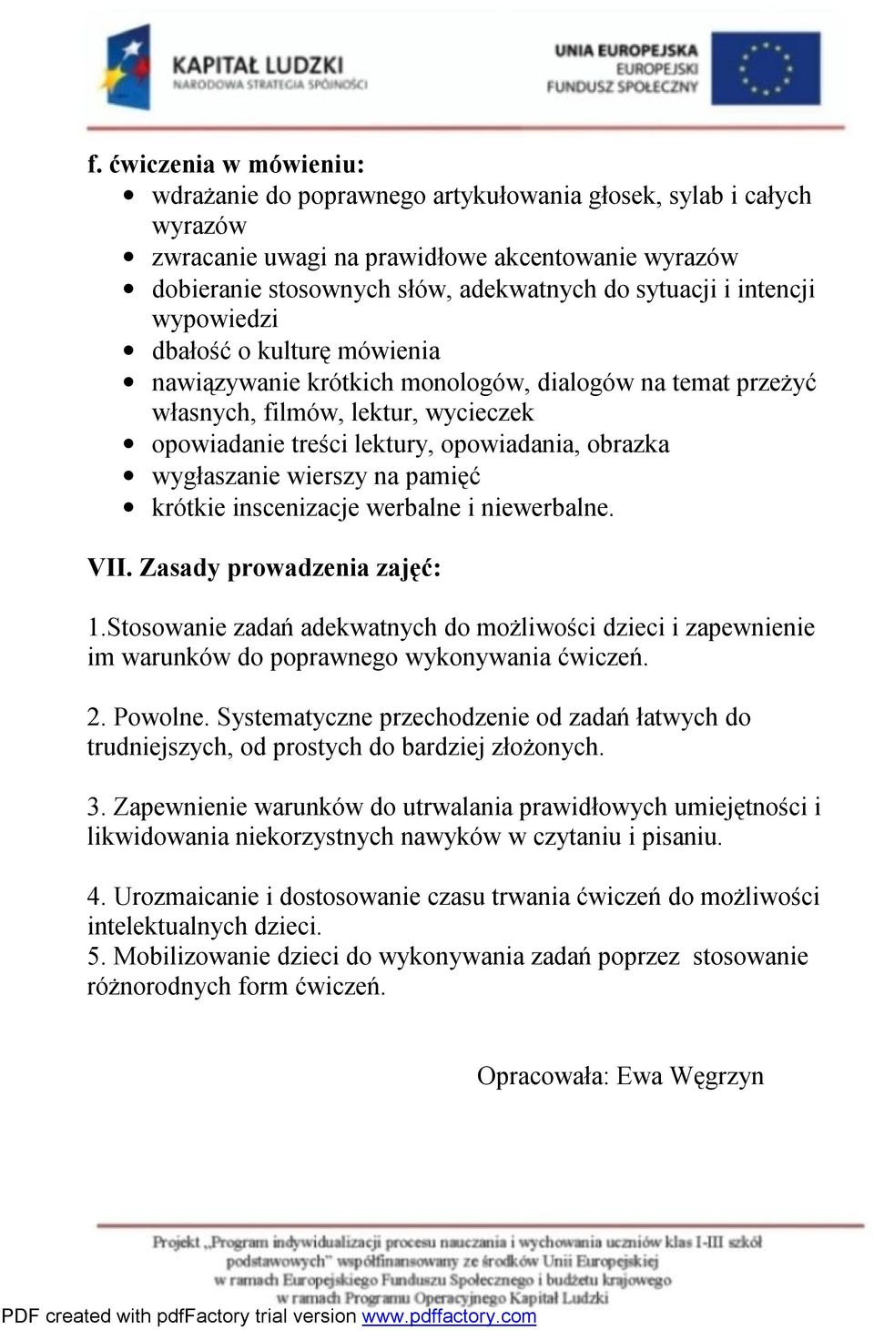 wygłaszanie wierszy na pamięć krótkie inscenizacje werbalne i niewerbalne. VII. Zasady prowadzenia zajęć: 1.