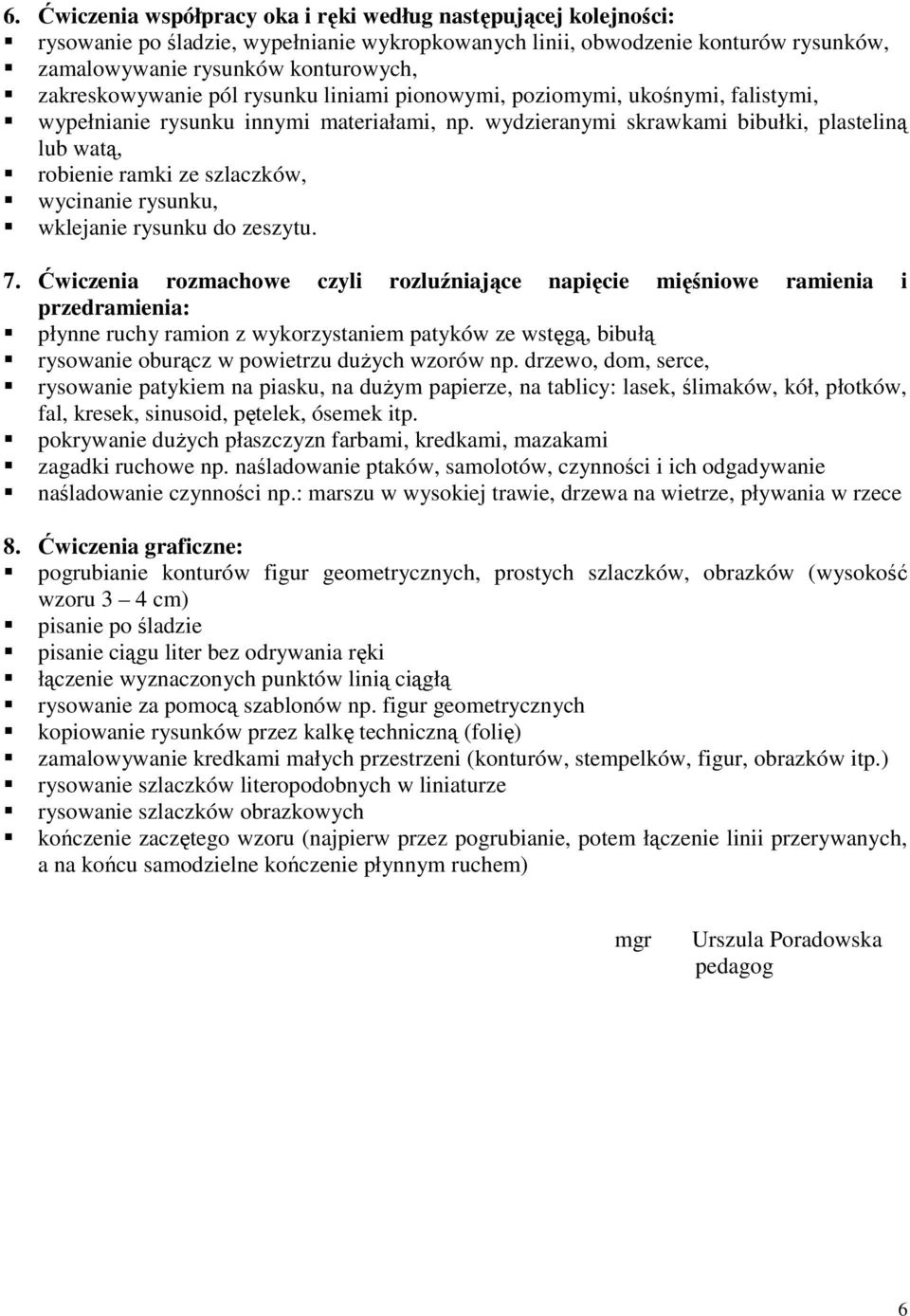 wydzieranymi skrawkami bibułki, plasteliną lub watą, robienie ramki ze szlaczków, wycinanie rysunku, wklejanie rysunku do zeszytu. 7.