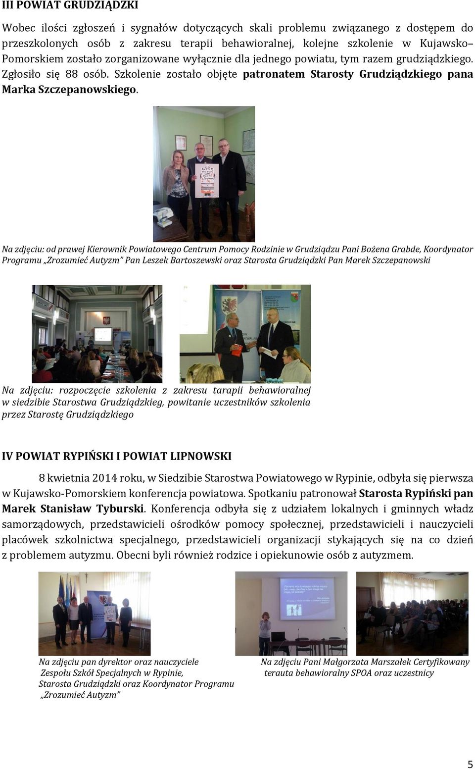 Na zdjęciu: od prawej Kierownik Powiatowego Centrum Pomocy Rodzinie w Grudziądzu Pani Bożena Grabde, Koordynator Programu Zrozumieć Autyzm Pan Leszek Bartoszewski oraz Starosta Grudziądzki Pan Marek