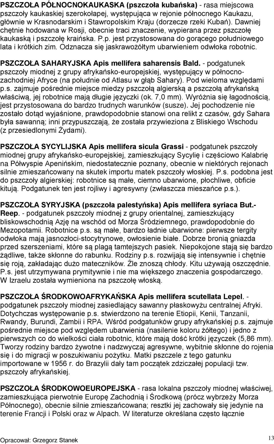 Odznacza się jaskrawożółtym ubarwieniem odwłoka robotnic. PSZCZOŁA SAHARYJSKA Apis mellifera saharensis Bald.