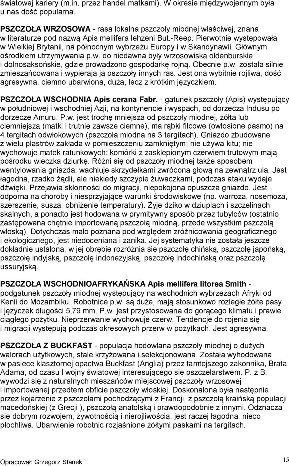 Pierwotnie występowała w Wielkiej Brytanii, na północnym wybrzeżu Europy i w Skandynawii. Głównym ośrodkiem utrzymywania p.w. do niedawna były wrzosowiska oldenburskie i dolnosaksońskie, gdzie prowadzono gospodarkę rojną.