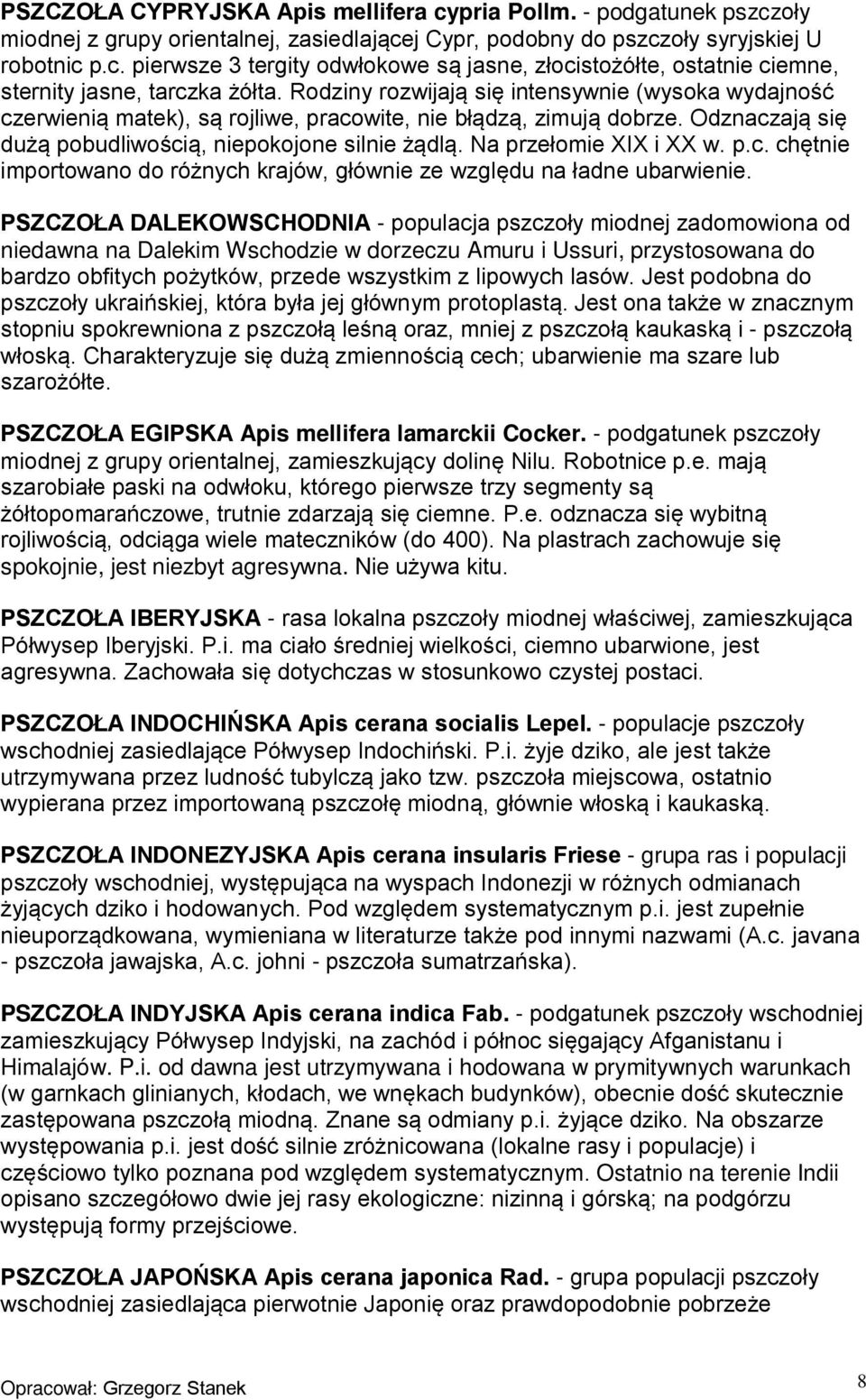Na przełomie XIX i XX w. p.c. chętnie importowano do różnych krajów, głównie ze względu na ładne ubarwienie.