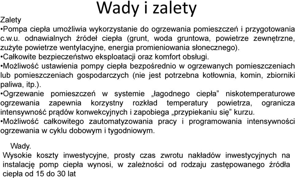Możliwość ustawienia pompy ciepła bezpośrednio w ogrzewanych pomieszczeniach lub pomieszczeniach gospodarczych (nie jest potrzebna kotłownia, komin, zbiorniki paliwa, itp.).