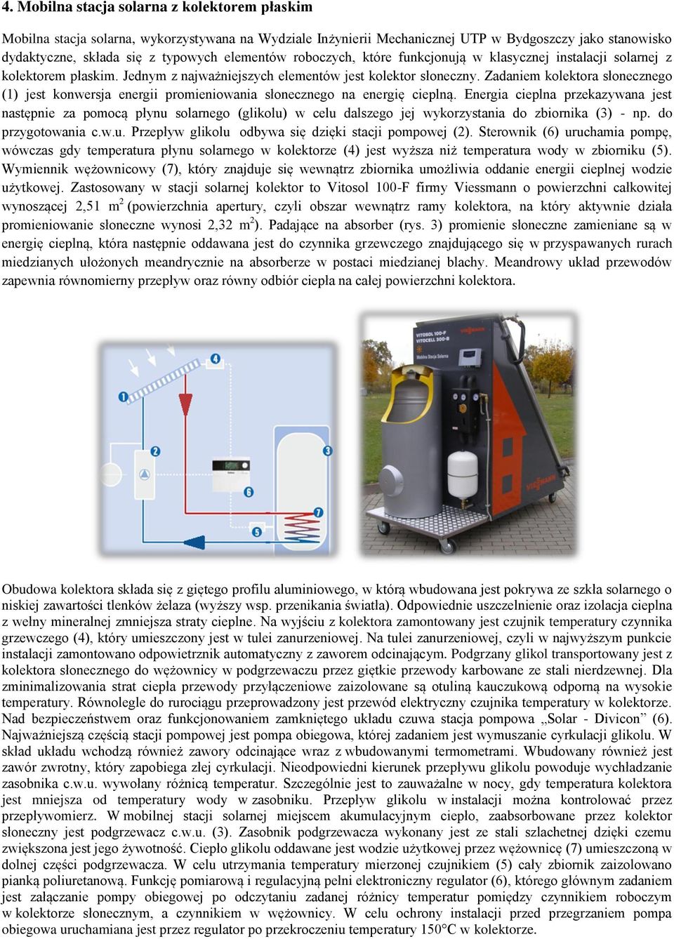Zadaniem kolektora słonecznego (1) jest konwersja energii promieniowania słonecznego na energię cieplną.