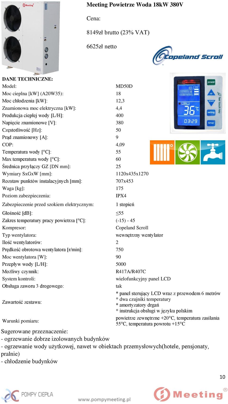 [DN mm]: 25 Wymiary SxGxW [mm]: Rozstaw punktów instalacyjnych [mm]: Waga [kg]: 175 Poziom zabezpieczenia: Zabezpieczenie przed szokiem elektrycznym: Głośność [db]: 1120x435x1270 707x453 IPX4 1