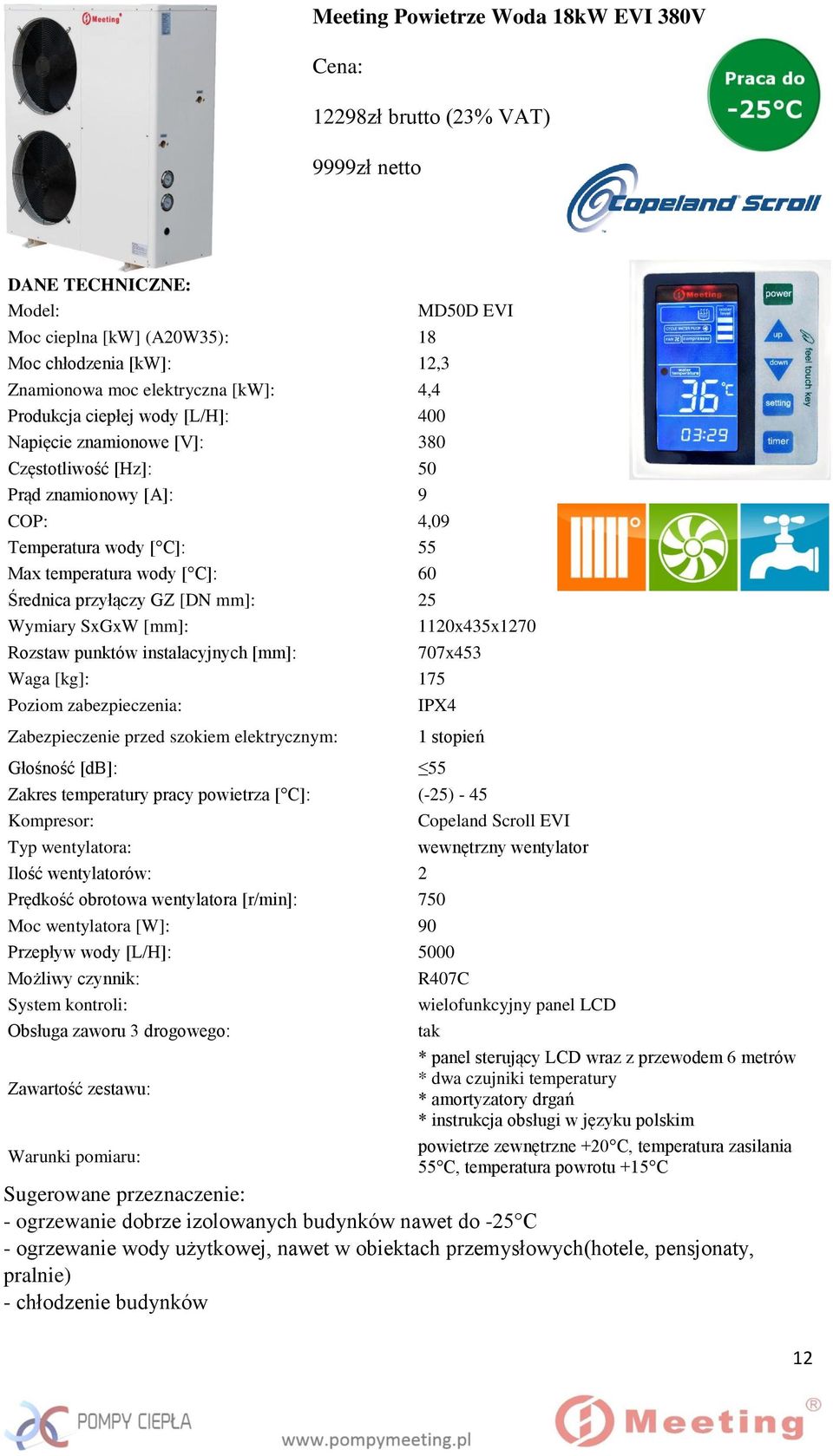 [DN mm]: 25 Wymiary SxGxW [mm]: Rozstaw punktów instalacyjnych [mm]: Waga [kg]: 175 Poziom zabezpieczenia: Zabezpieczenie przed szokiem elektrycznym: Głośność [db]: MD50D EVI 1120x435x1270 707x453