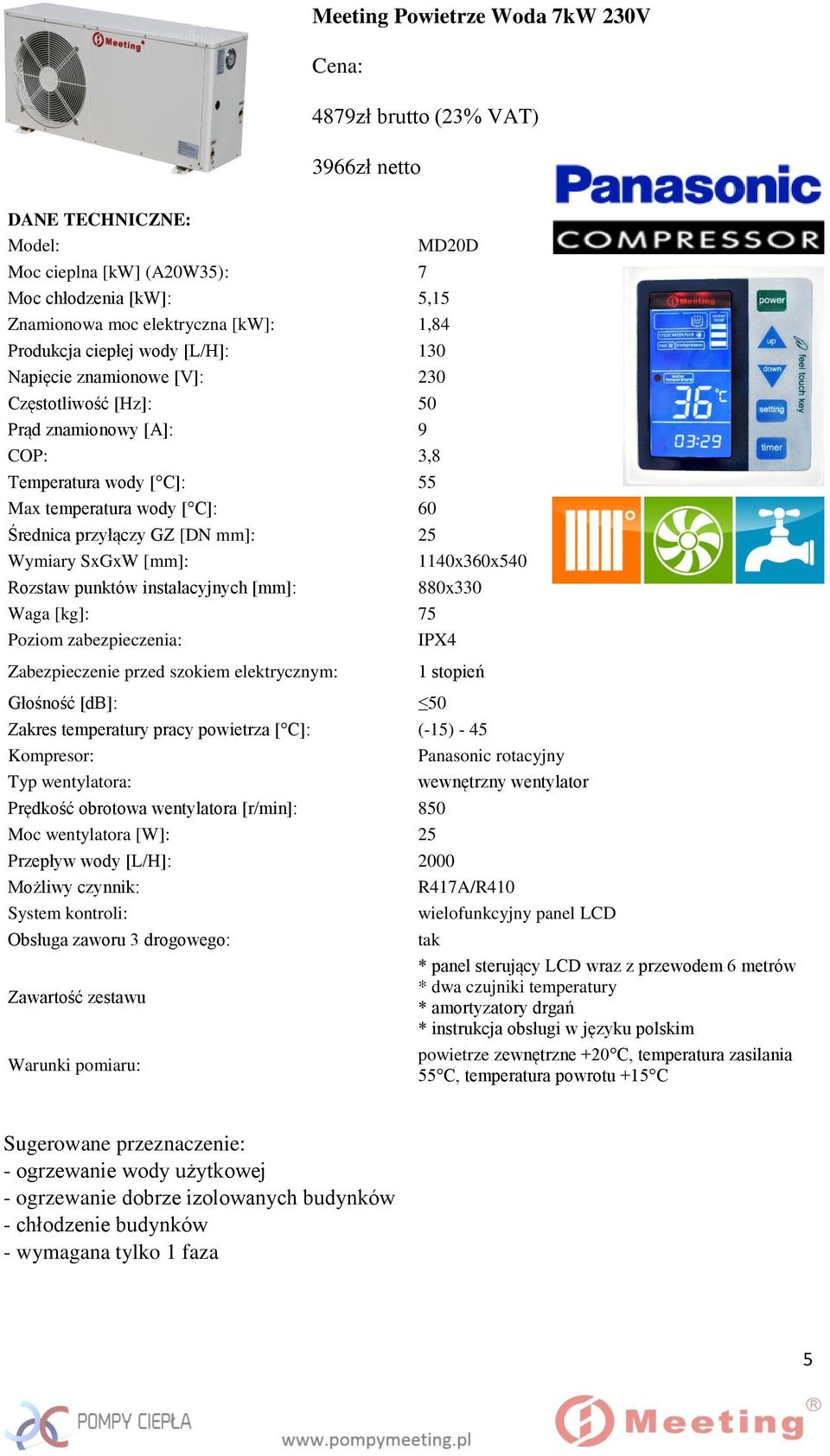 mm]: 25 Wymiary SxGxW [mm]: 1140x360x540 Rozstaw punktów instalacyjnych [mm]: 880x330 Waga [kg]: 75 Poziom zabezpieczenia: IPX4 Zabezpieczenie przed szokiem elektrycznym: 1 stopień Głośność [db]: