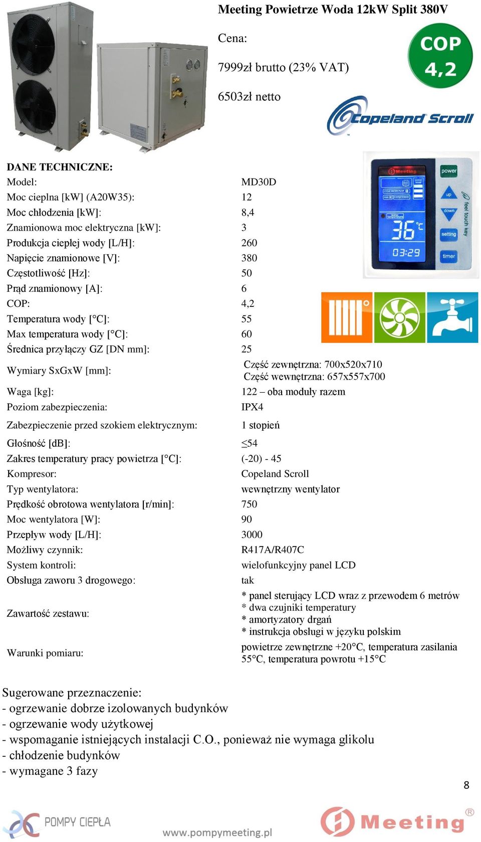 Wymiary SxGxW [mm]: Waga [kg]: Poziom zabezpieczenia: MD30D Część zewnętrzna: 700x520x710 Część wewnętrzna: 657x557x700 122 oba moduły razem IPX4 Zabezpieczenie przed szokiem elektrycznym: 1 stopień