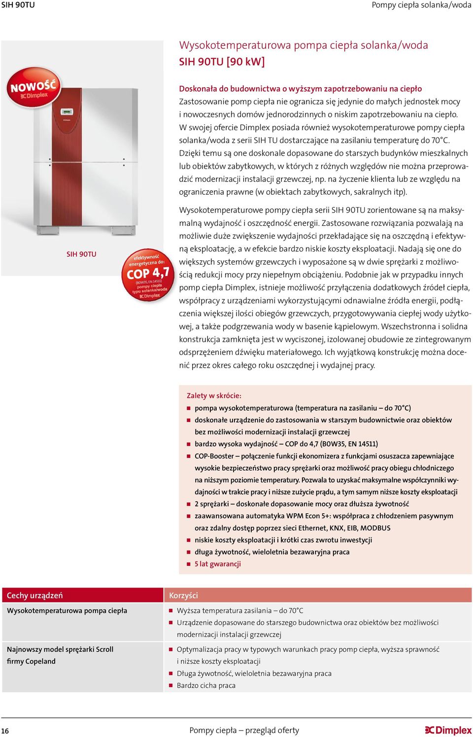 W swojej ofercie Dimplex posiada również wysokotemperaturowe pompy ciepła solanka/woda z serii SIH TU dostarczające na zasilaniu temperaturę do 70 C.