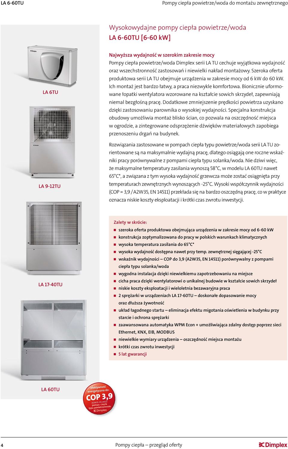 Szeroka oferta produktowa serii LA TU obejmuje urządzenia w zakresie mocy od 6 kw do 60 kw. Ich montaż jest bardzo łatwy, a praca niezwykle komfortowa.