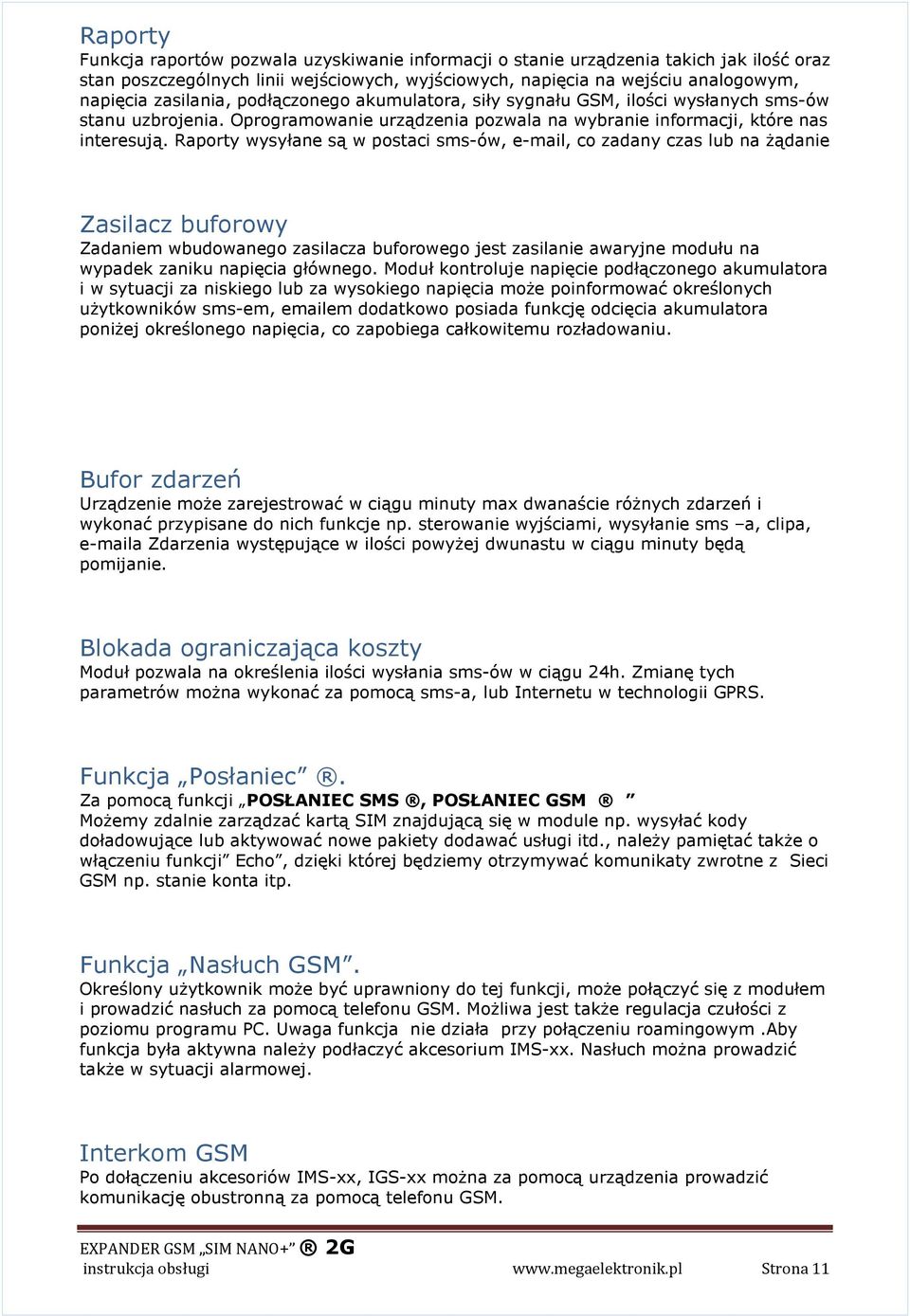 Raporty wysyłane są w postaci sms-ów, e-mail, co zadany czas lub na żądanie Zasilacz buforowy Zadaniem wbudowanego zasilacza buforowego jest zasilanie awaryjne modułu na wypadek zaniku napięcia