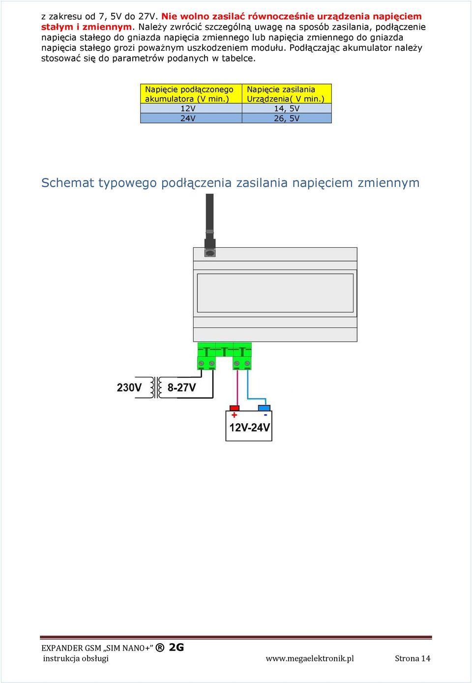 napięcia stałego grozi poważnym uszkodzeniem modułu. Podłączając akumulator należy stosować się do parametrów podanych w tabelce.