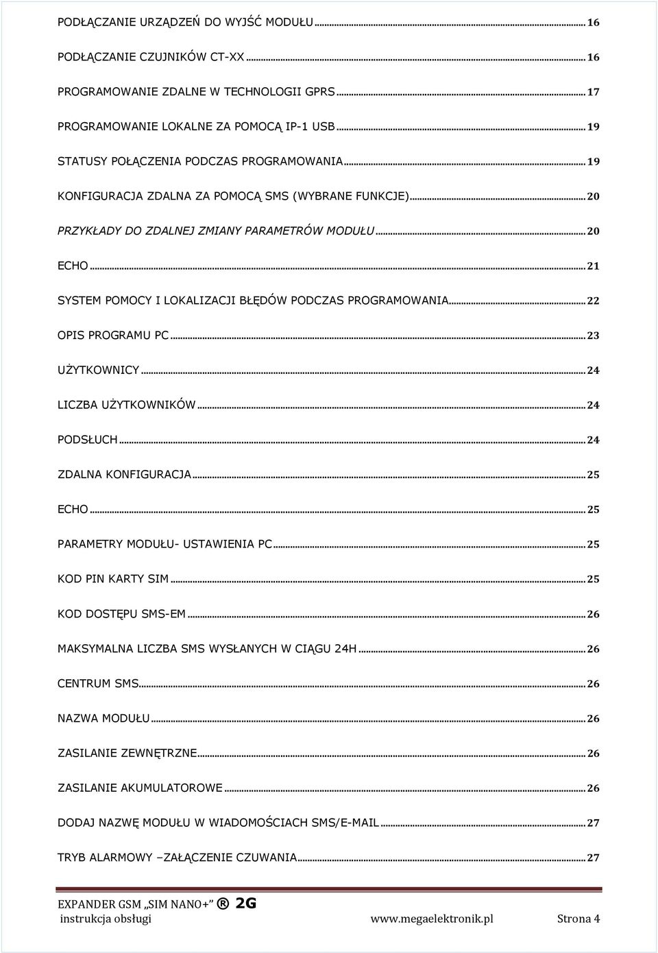 .. 21 SYSTEM POMOCY I LOKALIZACJI BŁĘDÓW PODCZAS PROGRAMOWANIA... 22 OPIS PROGRAMU PC... 23 UŻYTKOWNICY... 24 LICZBA UŻYTKOWNIKÓW... 24 PODSŁUCH... 24 ZDALNA KONFIGURACJA... 25 ECHO.