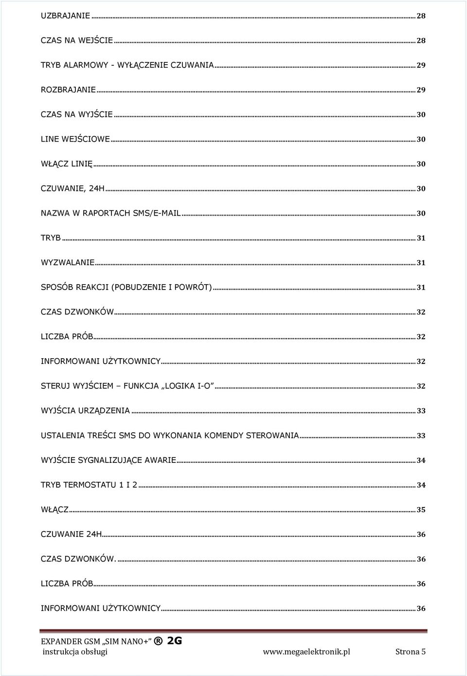 .. 32 STERUJ WYJŚCIEM FUNKCJA LOGIKA I-O... 32 WYJŚCIA URZĄDZENIA... 33 USTALENIA TREŚCI SMS DO WYKONANIA KOMENDY STEROWANIA... 33 WYJŚCIE SYGNALIZUJĄCE AWARIE.