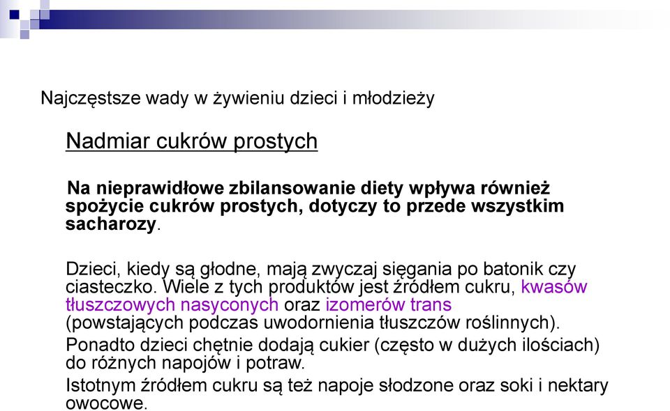 Wiele z tych produktów jest źródłem cukru, kwasów tłuszczowych nasyconych oraz izomerów trans (powstających podczas uwodornienia tłuszczów