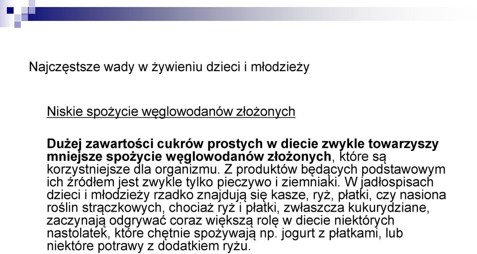 Z produktów będących podstawowym ich źródłem jest zwykle tylko pieczywo i ziemniaki.