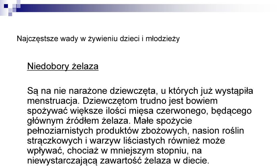 Dziewczętom trudno jest bowiem spożywać większe ilości mięsa czerwonego, będącego głównym źródłem żelaza.