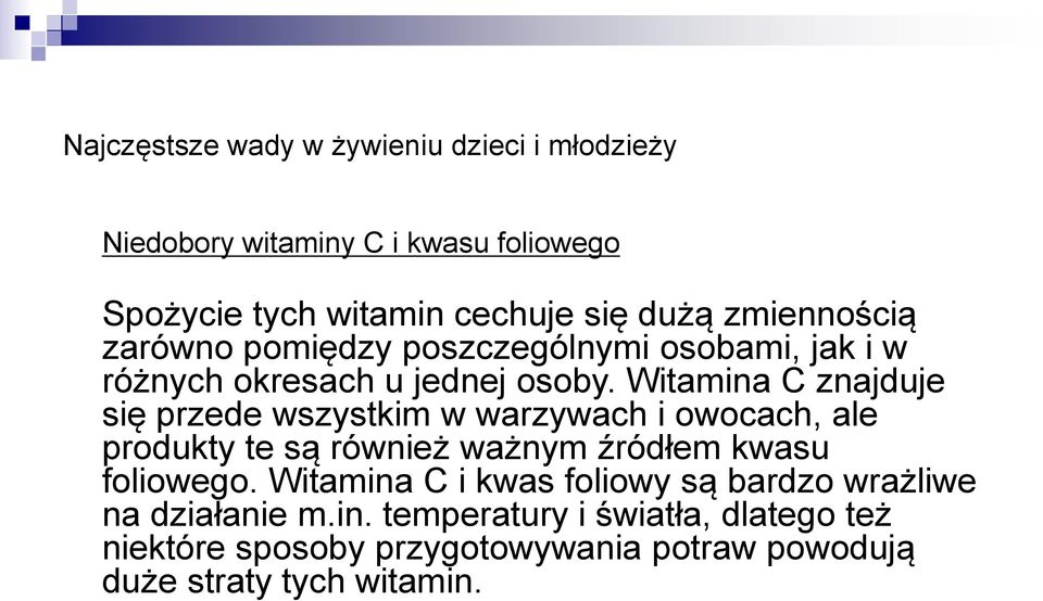 Witamina C znajduje się przede wszystkim w warzywach i owocach, ale produkty te są również ważnym źródłem kwasu foliowego.