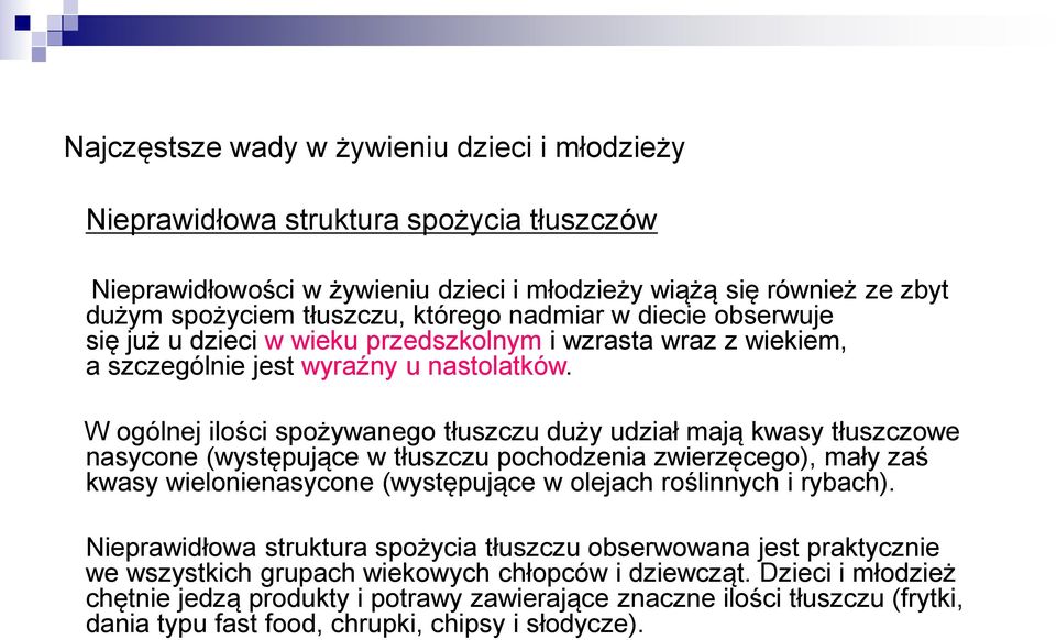 W ogólnej ilości spożywanego tłuszczu duży udział mają kwasy tłuszczowe nasycone (występujące w tłuszczu pochodzenia zwierzęcego), mały zaś kwasy wielonienasycone (występujące w olejach roślinnych i