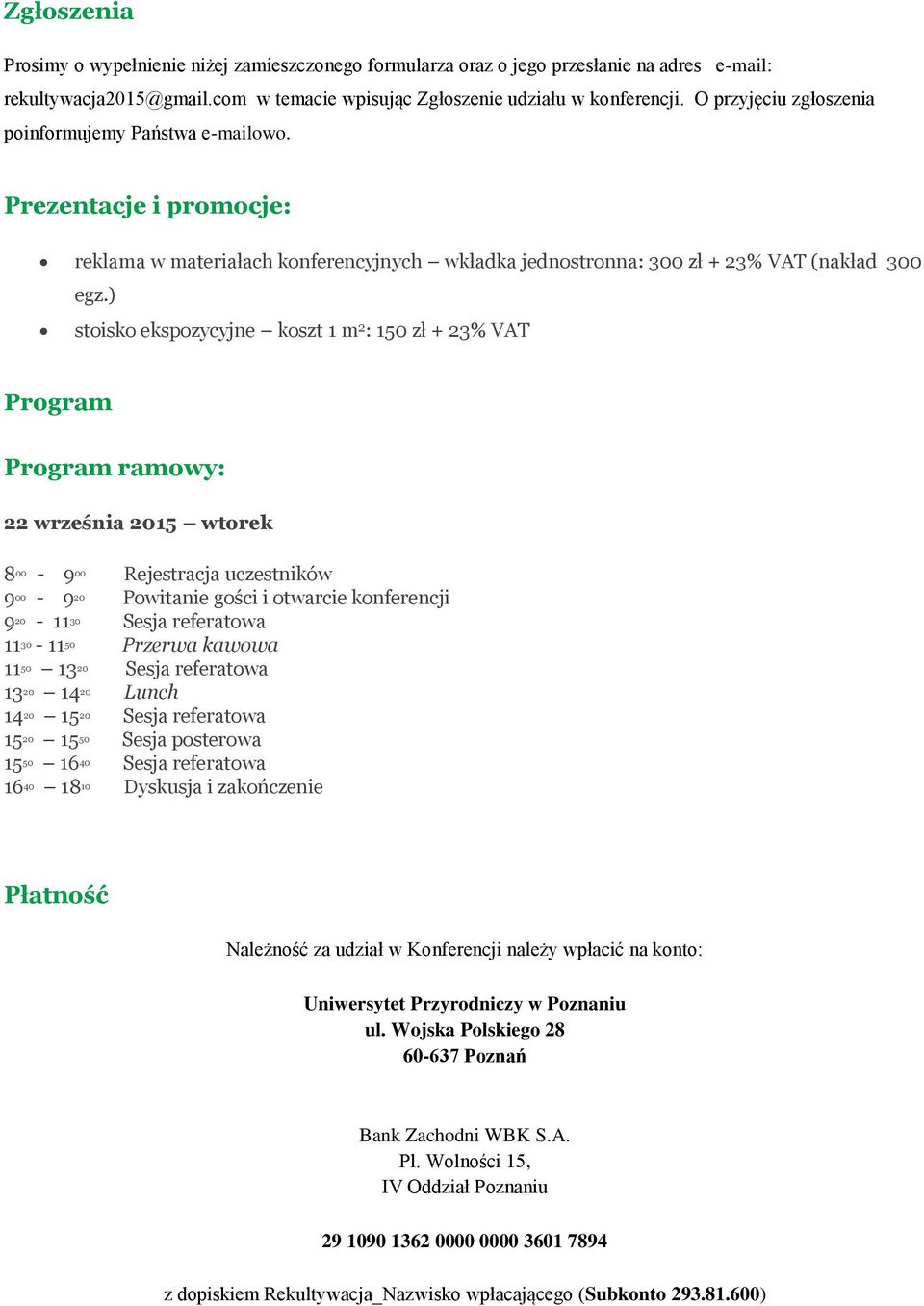 ) stoisko ekspozycyjne koszt 1 m 2 : 150 zł + 23% VAT Program Program ramowy: 22 września 2015 wtorek 8 00-9 00 Rejestracja uczestników 9 00-9 20 Powitanie gości i otwarcie konferencji 9 20-11 30