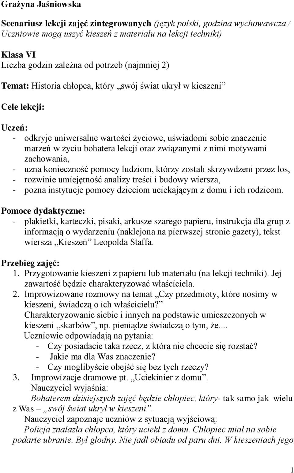 związanymi z nimi motywami zachowania, - uzna konieczność pomocy ludziom, którzy zostali skrzywdzeni przez los, - rozwinie umiejętność analizy treści i budowy wiersza, - pozna instytucje pomocy
