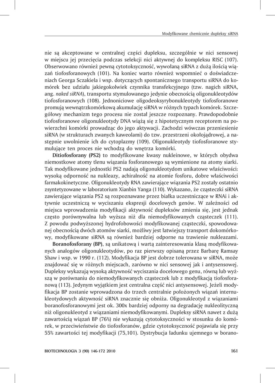 dotycz¹cych spontanicznego transportu sirna do komórek bez udzia³u jakiegokolwiek czynnika transfekcyjnego (tzw. nagich sirna, ang.