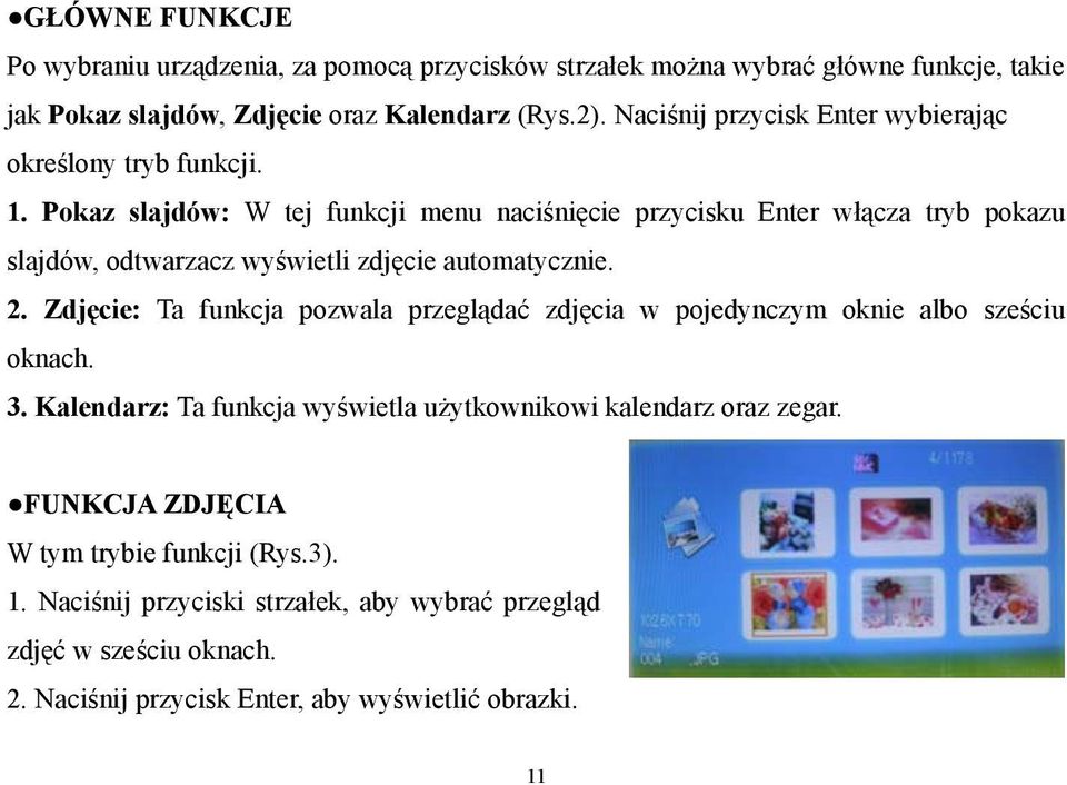 Pokaz slajdów: W tej funkcji menu naciśnięcie przycisku Enter włącza tryb pokazu slajdów, odtwarzacz wyświetli zdjęcie automatycznie. 2.