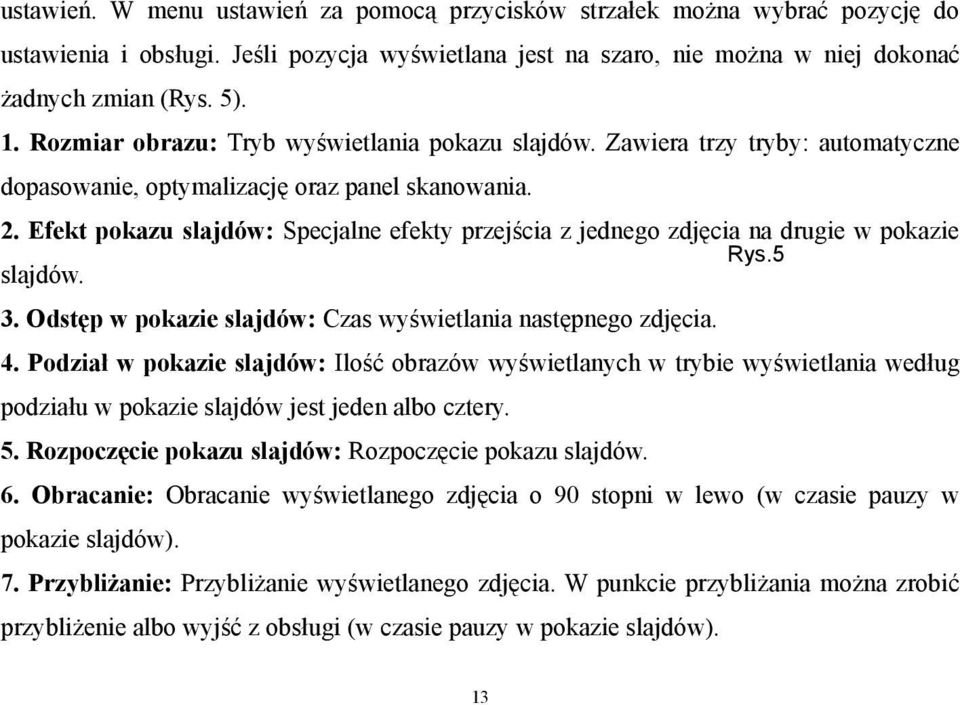 Efekt pokazu slajdów: Specjalne efekty przejścia z jednego zdjęcia na drugie w pokazie Rys.5 slajdów. 3. Odstęp w pokazie slajdów: Czas wyświetlania następnego zdjęcia. 4.