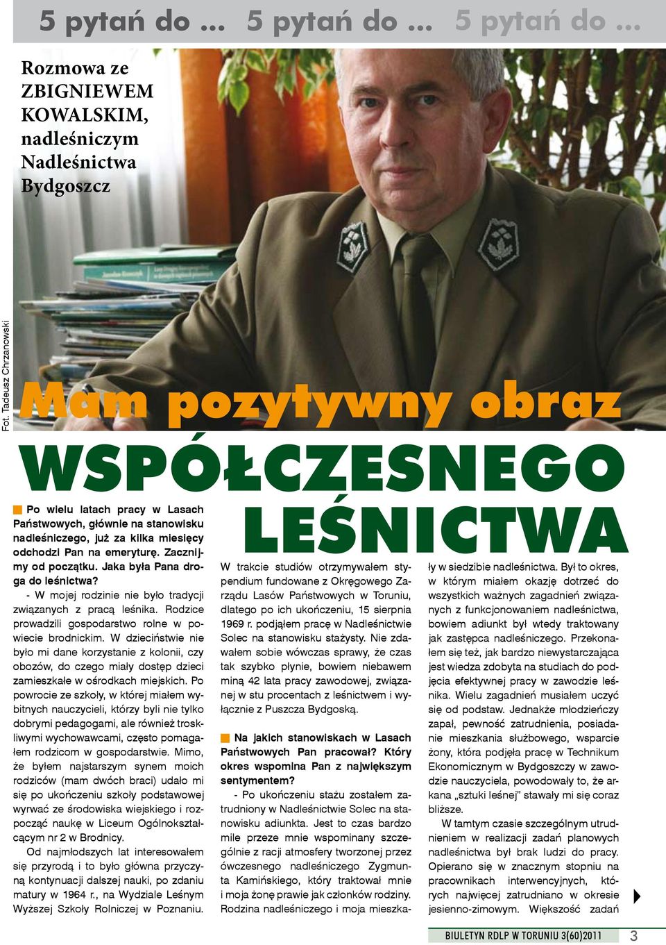 Zacznijmy od początku. Jaka była Pana droga do leśnictwa? - W mojej rodzinie nie było tradycji związanych z pracą leśnika. Rodzice prowadzili gospodarstwo rolne w powiecie brodnickim.