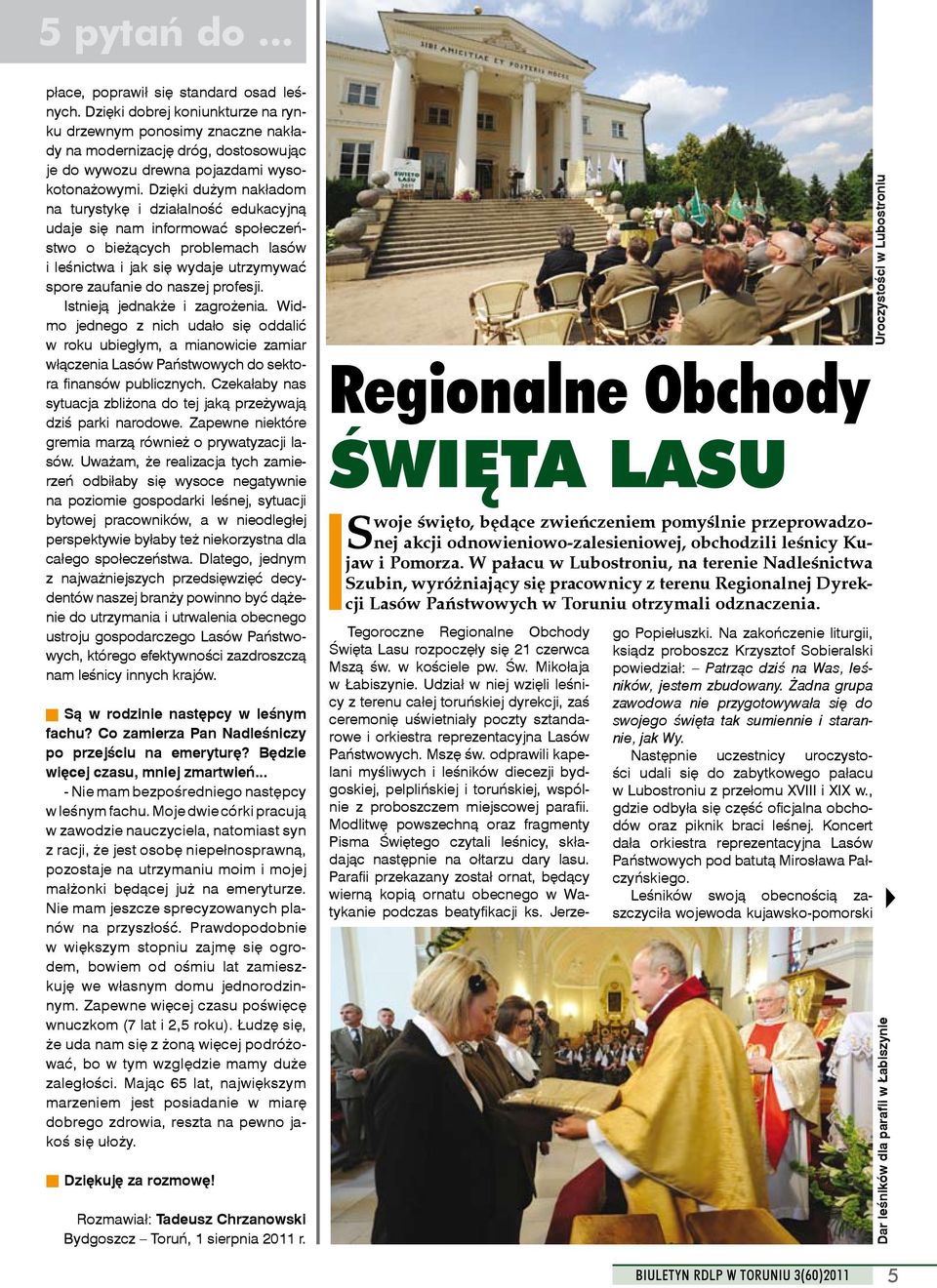 Dzięki dużym nakładom na turystykę i działalność edukacyjną udaje się nam informować społeczeństwo o bieżących problemach lasów i leśnictwa i jak się wydaje utrzymywać spore zaufanie do naszej