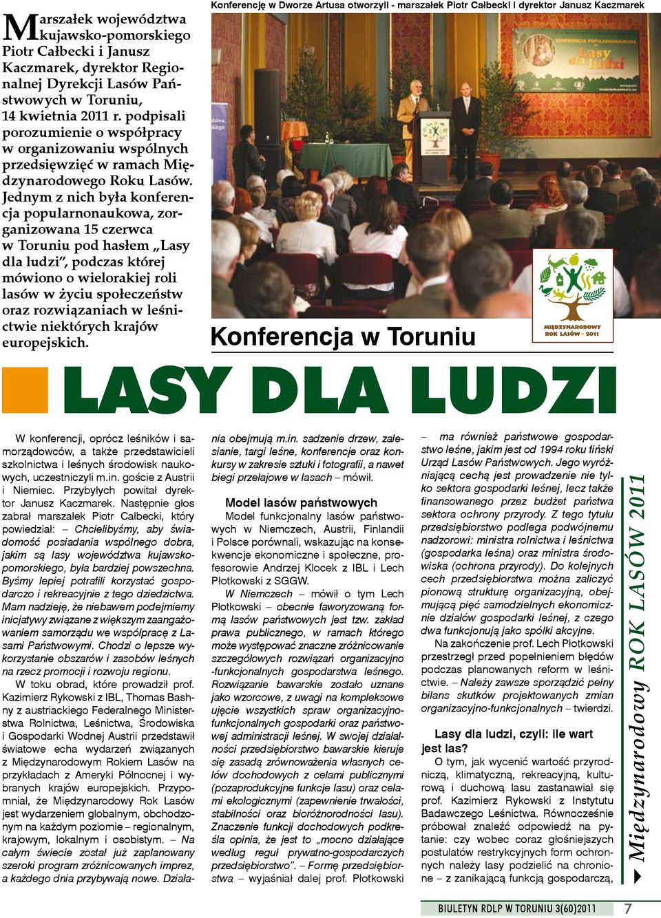 Jednym z nich była konferencja popularnonaukowa, zorganizowana 15 czerwca w Toruniu pod hasłem Lasy dla ludzi, podczas której mówiono o wielorakiej roli lasów w życiu społeczeństw oraz rozwiązaniach
