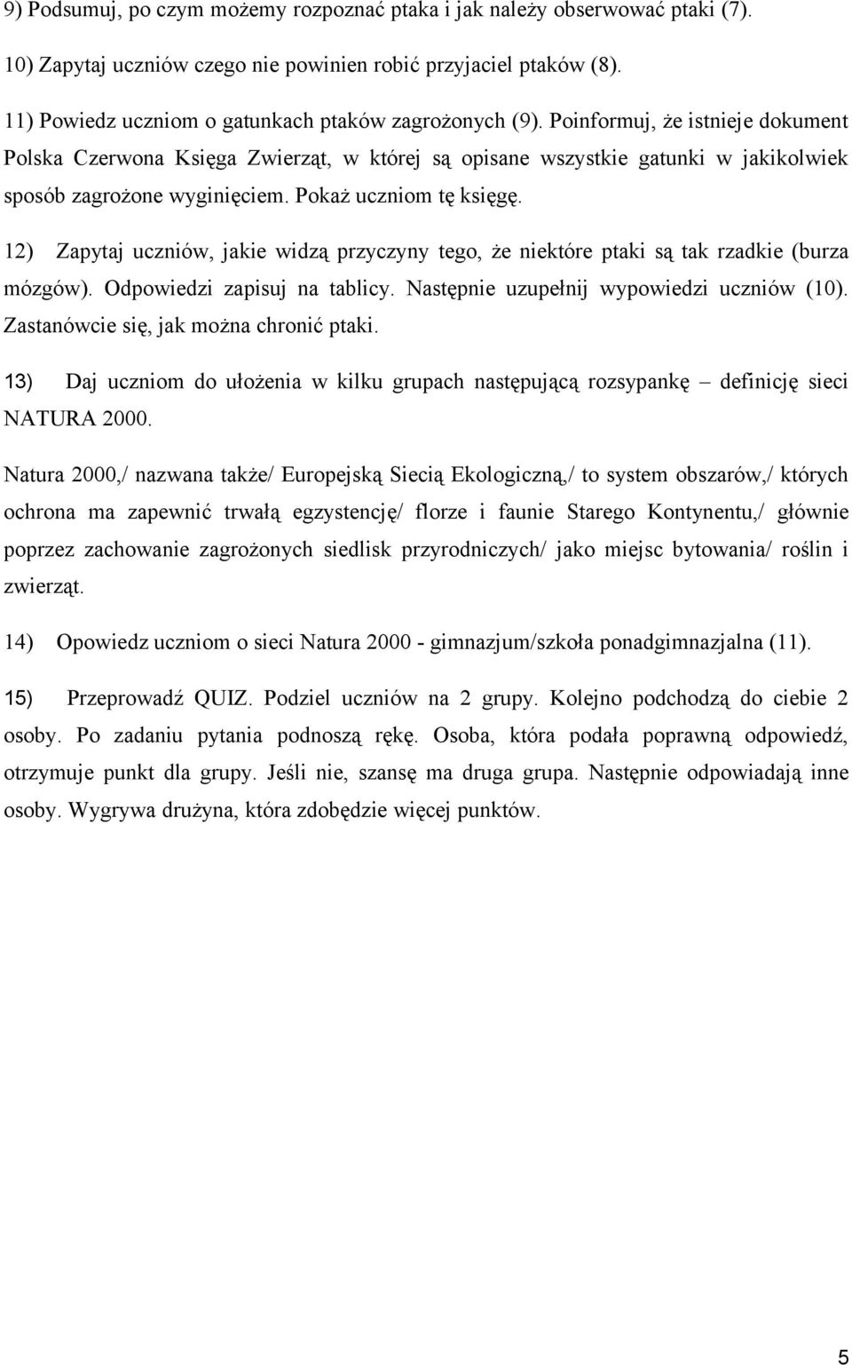 Poinformuj, że istnieje dokument Polska Czerwona Księga Zwierząt, w której są opisane wszystkie gatunki w jakikolwiek sposób zagrożone wyginięciem. Pokaż uczniom tę księgę.