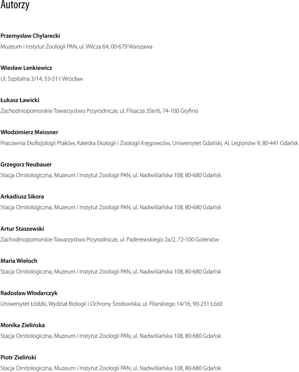 Flisacza 35e/6, 74-100 Gryfino Włodzimierz Meissner Pracownia Ekofizjologii Ptaków, Katedra Ekologii i Zoologii Kręgowców, Uniwersytet Gdański, Al.