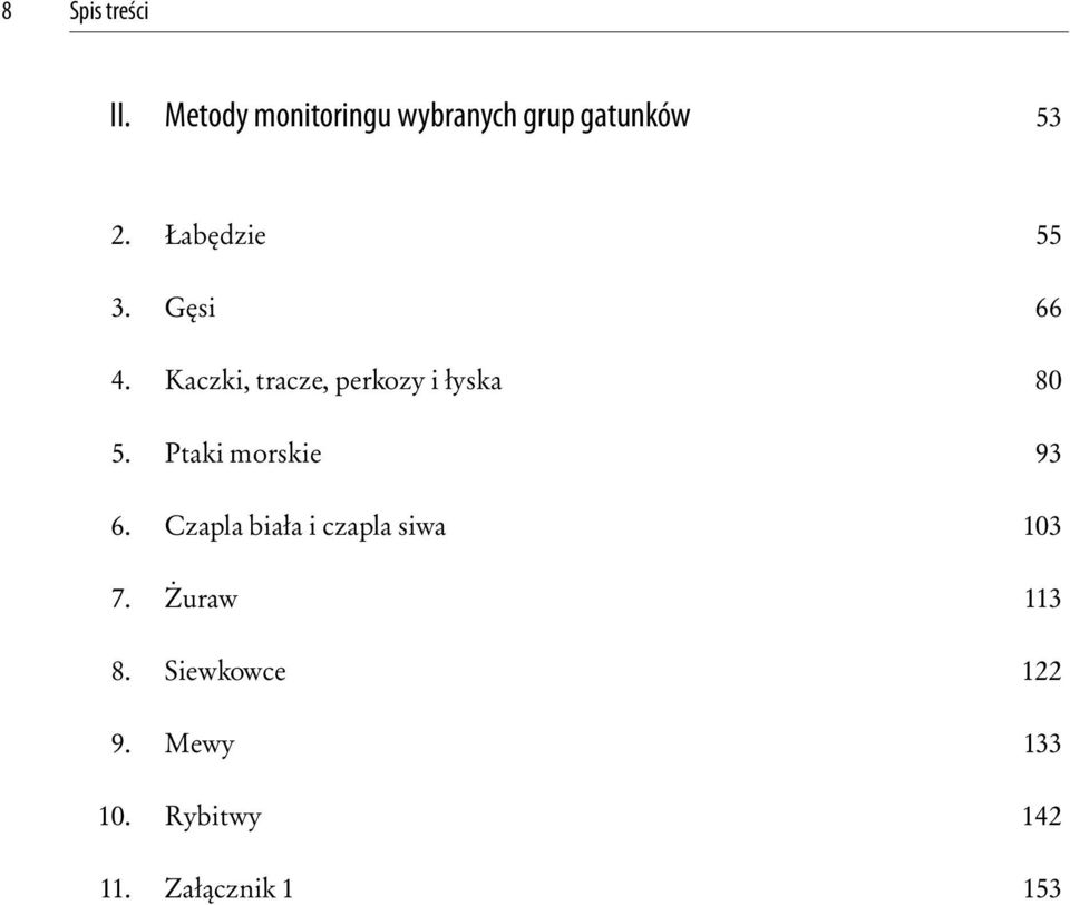 Gęsi 66 4. Kaczki, tracze, perkozy i łyska 80 5.