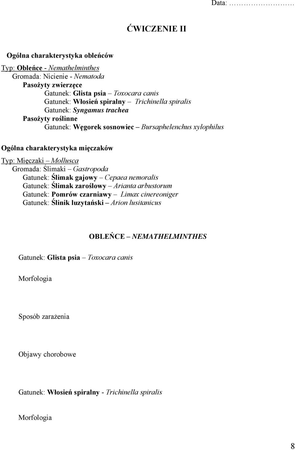 Gromada: Ślimaki Gastropoda Gatunek: Ślimak gajowy Cepaea nemoralis Gatunek: Ślimak zaroślowy Arianta arbustorum Gatunek: Pomrów czarniawy Limax cinereoniger Gatunek: Ślinik
