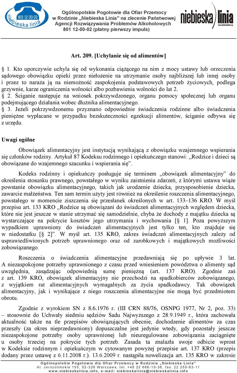 niemożność zaspokojenia podstawowych potrzeb życiowych, podlega grzywnie, karze ograniczenia wolności albo pozbawienia wolności do lat 2.