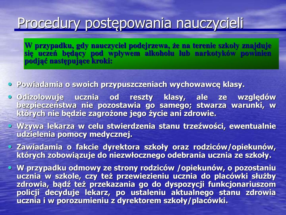 Odizolowuje ucznia od reszty klasy, ale ze względów bezpieczeństwa nie pozostawia go samego; stwarza warunki, w których nie będzie zagrożone jego życie ani zdrowie.