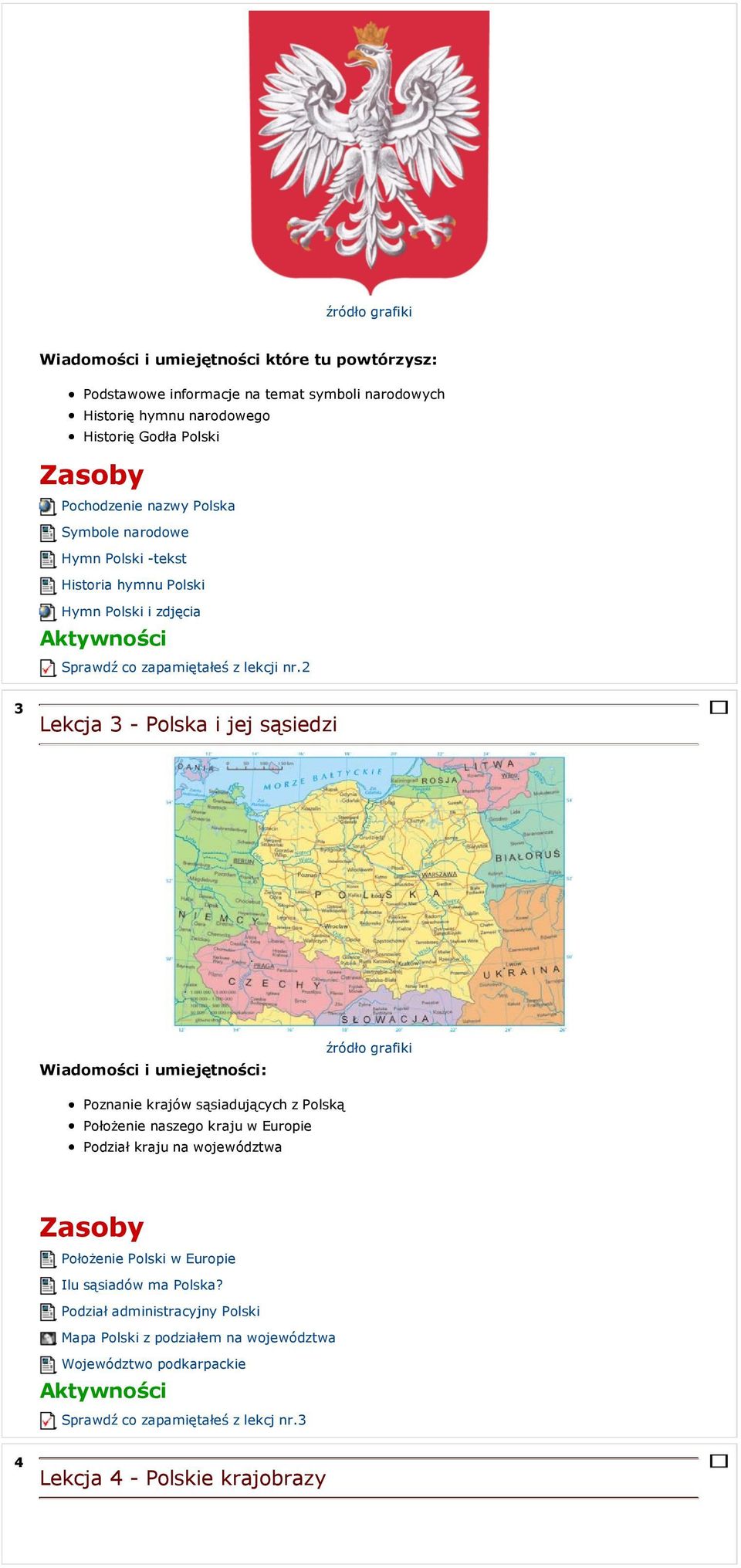 2 3 Lekcja 3 - Polska i jej sąsiedzi Poznanie krajów sąsiadujących z Polską Położenie naszego kraju w Europie Podział kraju na województwa Położenie Polski w