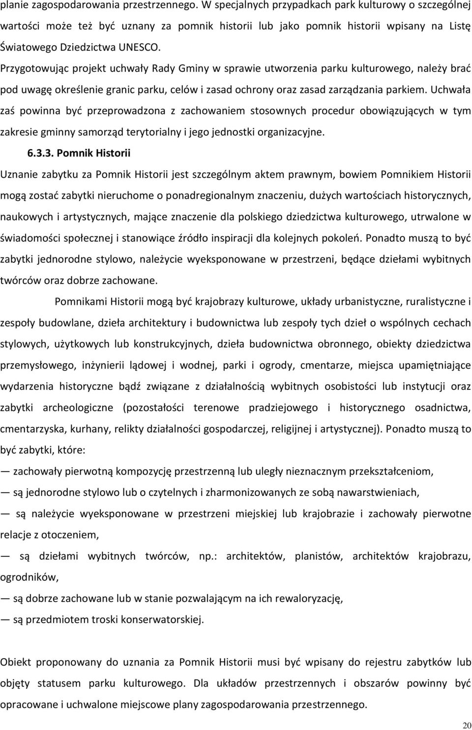 Przygotowując projekt uchwały Rady Gminy w sprawie utworzenia parku kulturowego, należy brać pod uwagę określenie granic parku, celów i zasad ochrony oraz zasad zarządzania parkiem.