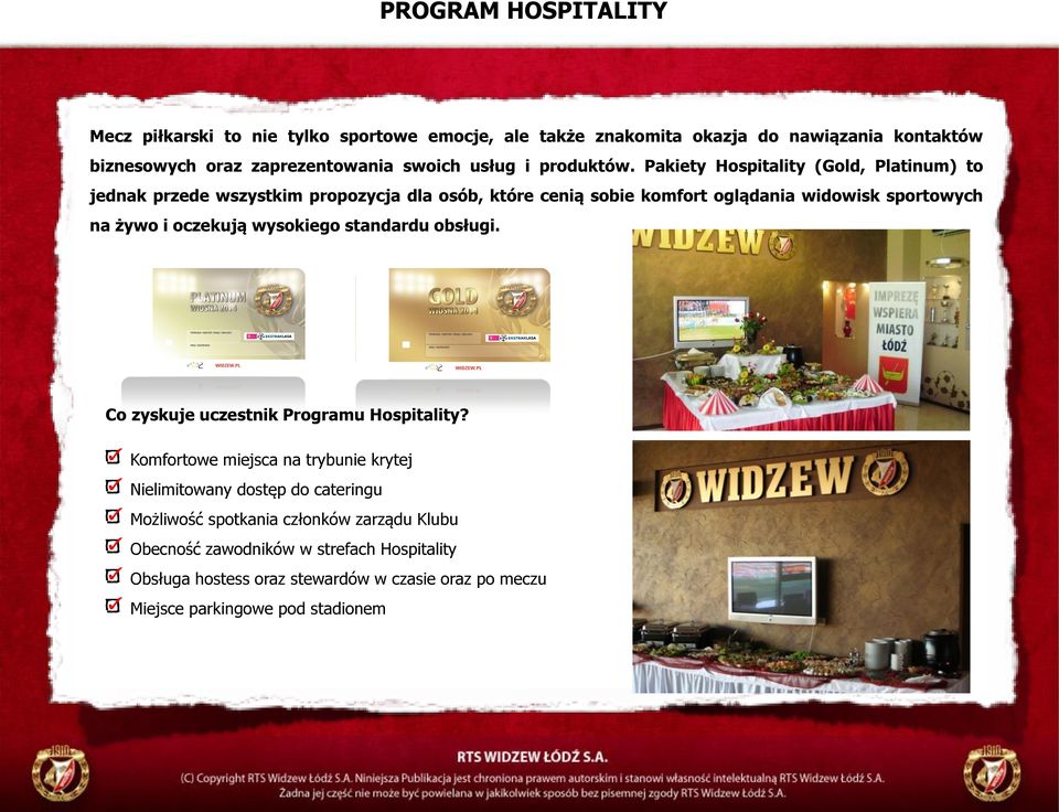 Pakiety Hospitality (Gold, Platinum) to jednak przede wszystkim propozycja dla osób, które cenią sobie komfort oglądania widowisk sportowych na żywo i oczekują