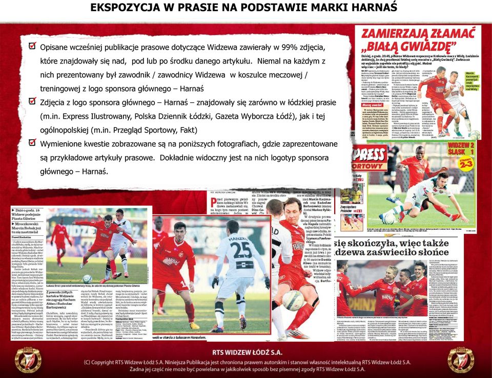 Niemal na każdym z nich prezentowany był zawodnik / zawodnicy Widzewa w koszulce meczowej / treningowej z logo sponsora głównego Harnaś Zdjęcia z logo sponsora głównego Harnaś