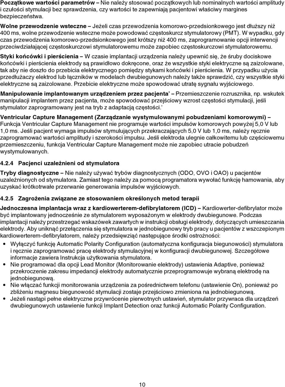 W wypadku, gdy czas przewodzenia komorowo-przedsionkowego jest krótszy niż 400 ms, zaprogramowanie opcji interwencji przeciwdziałającej częstoskurczowi stymulatorowemu może zapobiec częstoskurczowi