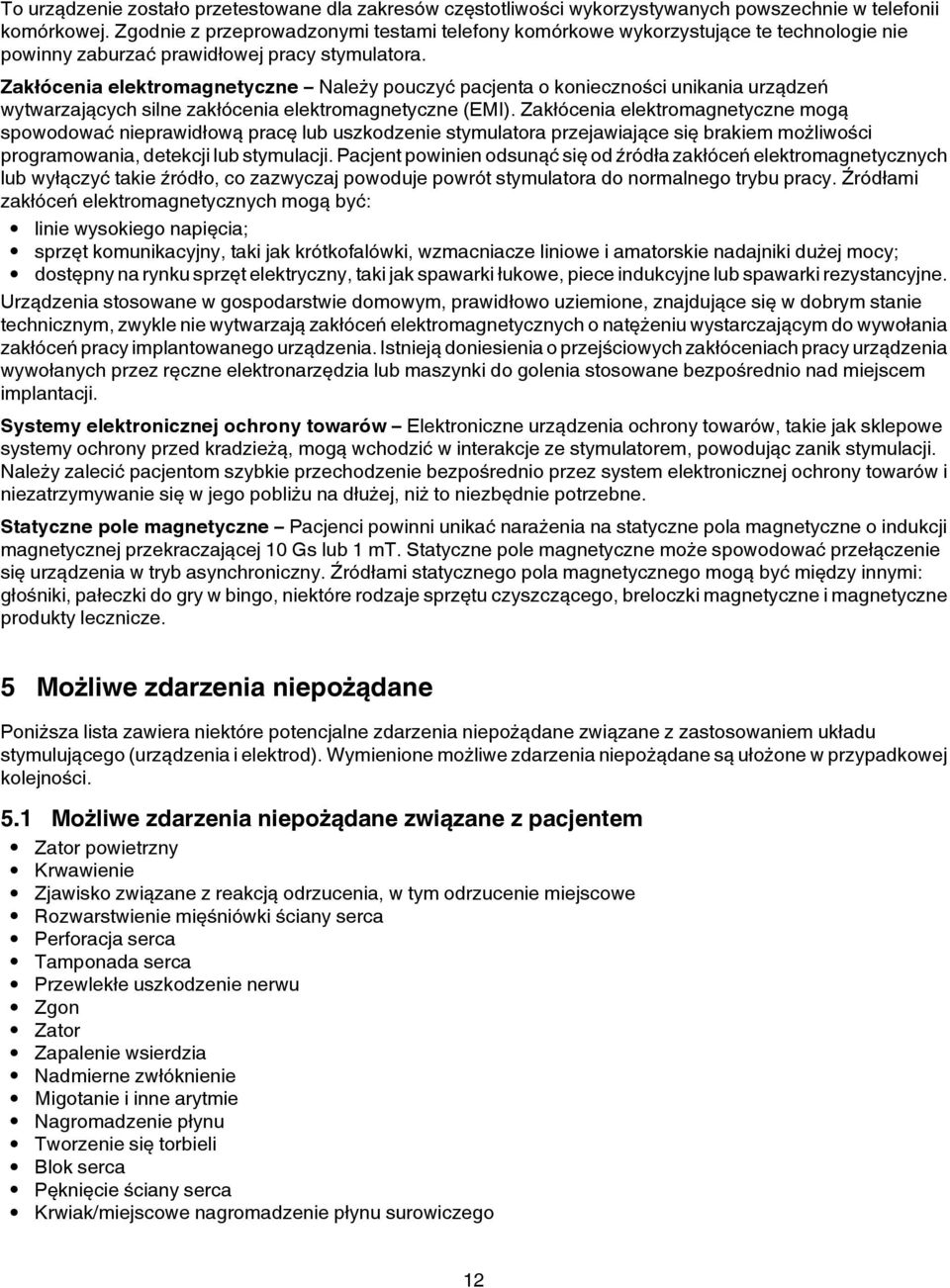 Zakłócenia elektromagnetyczne Należy pouczyć pacjenta o konieczności unikania urządzeń wytwarzających silne zakłócenia elektromagnetyczne (EMI).