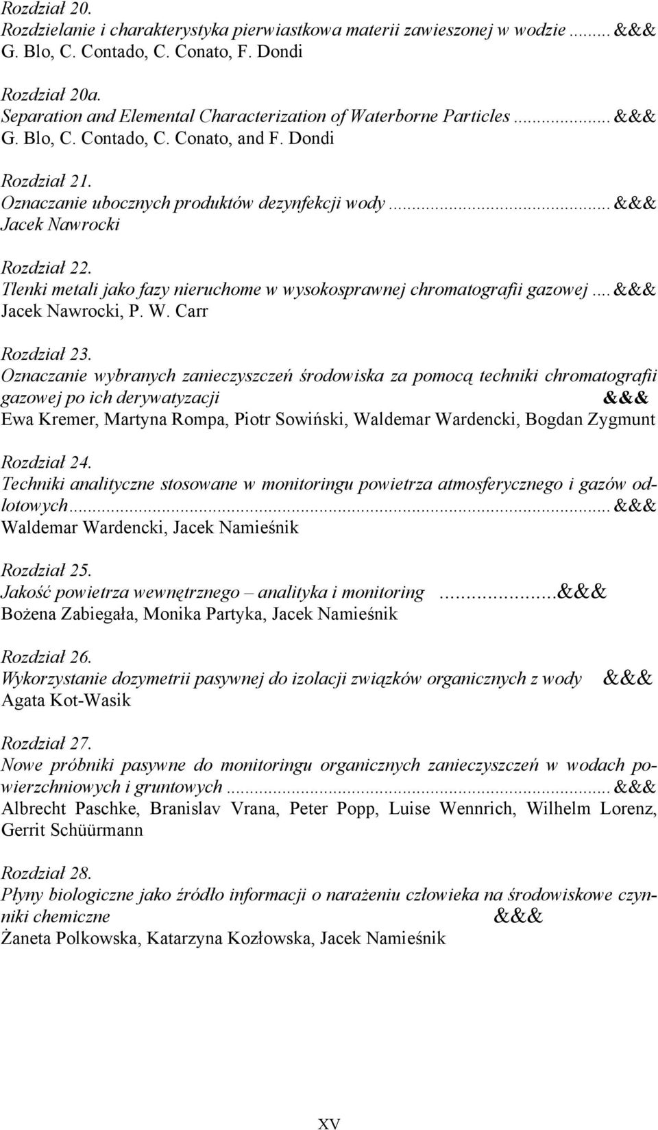 .. Jacek Nawrocki Rozdział 22. Tlenki metali jako fazy nieruchome w wysokosprawnej chromatografii gazowej... Jacek Nawrocki, P. W. Carr Rozdział 23.
