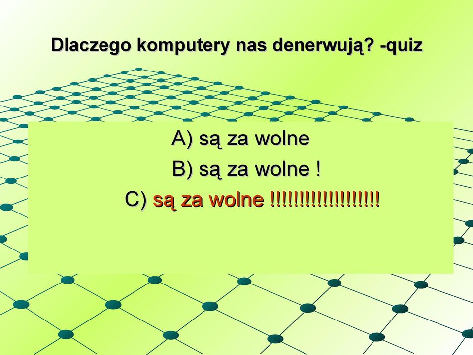 -quiz A) są za wolne B)